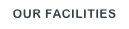 OUR FACILITIES